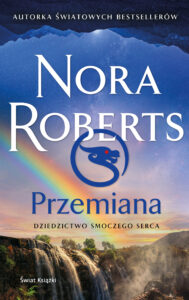 Tytuł: Przemiana. Dziedzictwo Smoczego Serca
Autor: Nora Roberts
Wydawnictwo: Świat Książki
Formaty: EPUB, MOBI