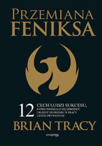 Tytuł: Przemiana Feniksa. 12 cech ludzi sukcesu, które pomogą Ci się odrodzić i ruszyć do przodu w pracy i życiu prywatnym
Autor: Brian Tracy
Wydawnictwo: Onepress
Formaty: EPUB, PDF, MOBI