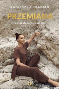 Tytuł: Przemiana. Podróż do siły i wolności
Autor: Agnieszka Maciąg
Wydawnictwo: Otwarte
Formaty: EPUB, MOBI