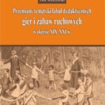 Tytuł: Przemiany tematyki fabuł dydaktycznych gier i zabaw ruchowych w kresie XIX-XXI w.
Autor: Piotr Winczewski
Wydawnictwo: Uniwersytet Jana Kochanowskiego
Formaty: PDF