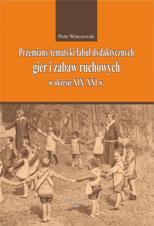 Tytuł: Przemiany tematyki fabuł dydaktycznych gier i zabaw ruchowych w kresie XIX-XXI w.
Autor: Piotr Winczewski
Wydawnictwo: Uniwersytet Jana Kochanowskiego
Formaty: PDF