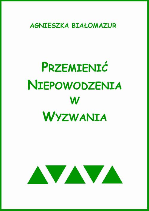 Tytuł: Przemienić niepowodzenia w wyzwania
Autor: Agnieszka Białomazur
Wydawnictwo: Wydawnictwo e-bookowo
Formaty: MOBI, PDF, EPUB