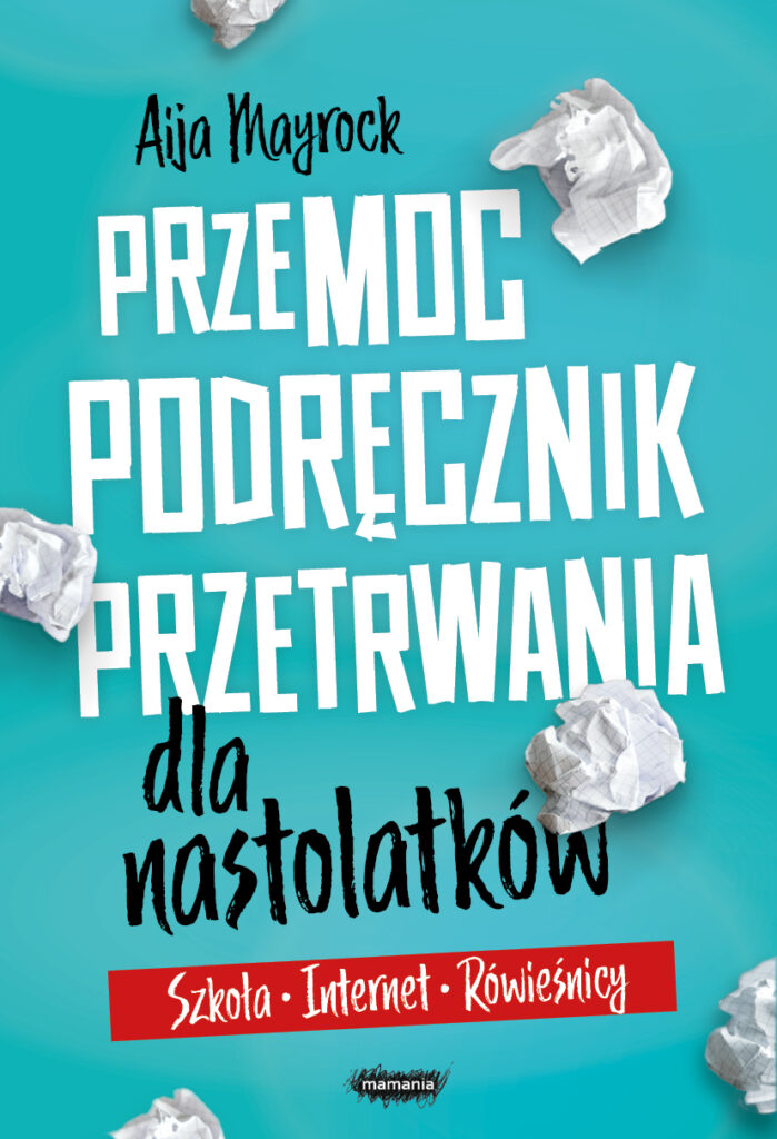 Tytuł: Przemoc. Podręcznik przetrwania dla nastolatków
Autor: Aija Mayrock
Wydawnictwo: Mamania
Formaty: EPUB, MOBI