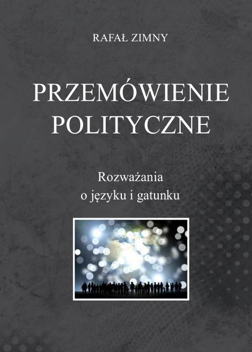 Tytuł: Przemówienia polityczne. Rozważania o języku i gatunku
Autor: Rafał Zimny
Wydawnictwo: Wydawnictwo Uniwersytetu Kazimierza Wielkiego w Bydgoszczy
Formaty: PDF
