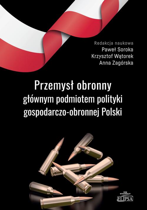 Tytuł: Przemysł obronny głównym podmiotem polityki gospodarczo-obronnej Polski
Autor: 
Wydawnictwo: Elipsa Dom Wydawniczy i Handlowy
Formaty: PDF