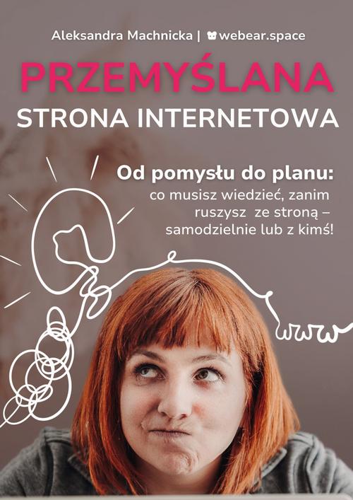 Tytuł: Przemyślana strona internetowa. Od pomysłu do planu: co musisz wiedzieć, zanim ruszysz ze stroną - samodzielnie lub z kimś!
Autor: Aleksandra Machnicka
Wydawnictwo: eBOOKnij to
Formaty: PDF, EPUB, MOBI