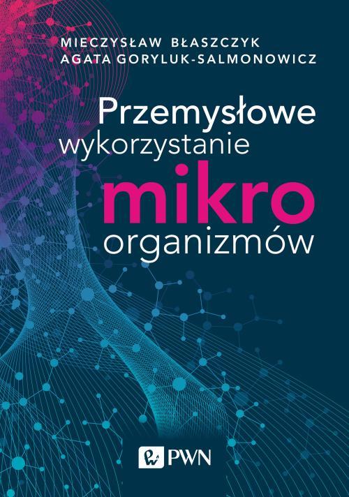 Tytuł: Przemysłowe wykorzystanie mikroorganizmów
Autor: Mieczysław Kazimierz Błaszczyk, Agata Goryluk-Salmonowicz
Wydawnictwo: Wydawnictwo Naukowe PWN
Formaty: EPUB, MOBI