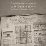 Tytuł: Przeobrażenia rozplanowania wsi józefińskich na obszarze dawnej Galicji
Autor: Monika Cepil
Wydawnictwo: Uniwersytet Jana Kochanowskiego
Formaty: PDF