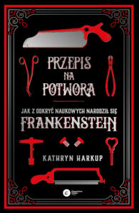 Tytuł: Przepis na potwora. Jak z odkryć naukowych narodził się Frankenstein
Autor: Kathryn Harkup
Wydawnictwo: Copernicus Center Press
Formaty: EPUB, MOBI
