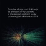 Przepływ eliptyczny i fluktuacje od przypadku do przypadku w zderzeniach ciężkich jonów przy energiach akceleratora SPS — okładka e-booka