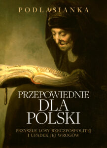 Tytuł: Przepowiednie dla Polski. Przyszłe losy Rzeczpospolitej i upadek jej wrogów
Autor: Podlasianka
Wydawnictwo: Fronda
Formaty: EPUB, MOBI