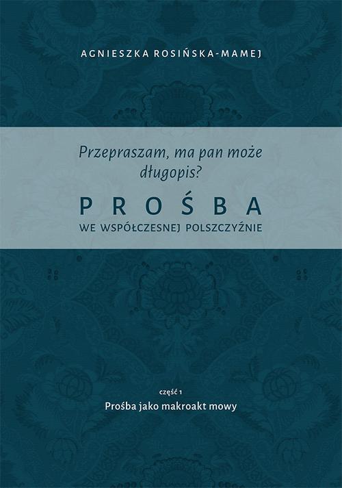 Tytuł: Przepraszam, ma pan może długopis? Prośba we współczesnej polszczyźnie. Cz. 1 Prośba jako makroakt mowy
Autor: Agnieszka Rosińska-Mamej
Wydawnictwo: Uniwersytet Jana Kochanowskiego
Formaty: PDF