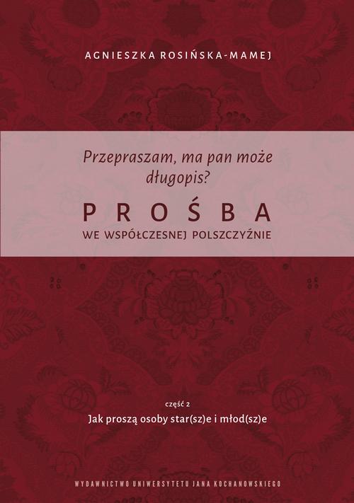 Tytuł: Przepraszam, ma pan może długopis? Prośba we współczesnej polszczyźnie. Cz. 2 Jak proszą osoby star(sz)e i młod(sz)e
Autor: Agnieszka Rosińska-Mamej
Wydawnictwo: Uniwersytet Jana Kochanowskiego
Formaty: PDF