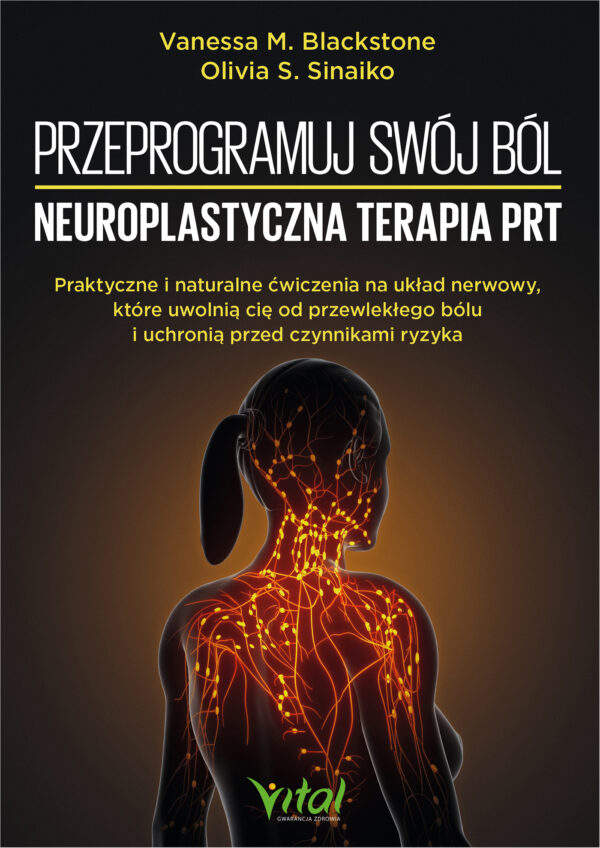 Przeprogramuj swój ból – neuroplastyczna terapia PRT. Praktyczne i naturalne ćwiczenia na układ nerwowy, które uwolnią cię od przewlekłego bólu i uchronią przed czynnikami ryzyka — okładka