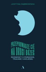 Tytuł: Przeprowadzę cię na drugi brzeg. Rozmowy o porodzie, traumie i ukojeniu
Autor: Justyna Dąbrowska
Wydawnictwo: Wydawnictwo Agora
Formaty: EPUB, MOBI