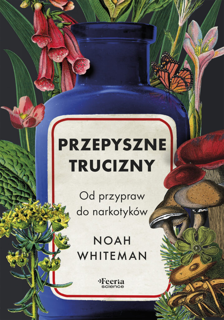 Tytuł: Przepyszne trucizny. Od przypraw do narkotyków
Autor: Noah Whiteman
Wydawnictwo: Wydawnictwo JK (Aha, Feeria)
Formaty: EPUB, MOBI
