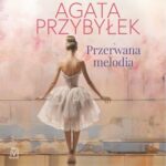 Tytuł: Przerwana melodia
Autor: Agata Przybyłek
Wydawnictwo: Czwarta Strona
Formaty: MP3