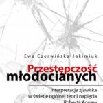 Przestępczość młodocianych. Interpretacja zjawiska w świetle ogólnej teorii napięcia Roberta Agnew — okładka e-booka