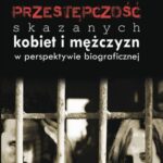 Przestępczość skazanych kobiet i mężczyzn w perspektywie biograficznej — okładka e-booka