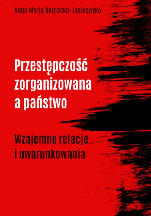 Tytuł: Przestępczość zorganizowana a państwo. Wzajemne relacje i uwarunkowania
Autor: Anna Maria Hernacka-Janikowska
Wydawnictwo: Wydawnictwo Uniwersytetu Kazimierza Wielkiego w Bydgoszczy
Formaty: PDF