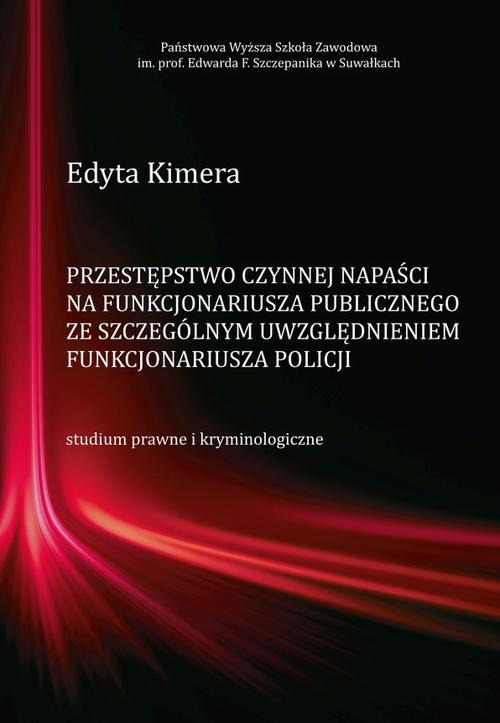 Tytuł: Przestępstwo czynnej napaści na funkcjonariusza publicznego ze szczególnym uwzględnieniem funkcjonariusza Policji
Autor: Edyta Kimera
Wydawnictwo: Państwowa Uczelnia Zawodowa im. prof. E F. Szczepanika
Formaty: PDF