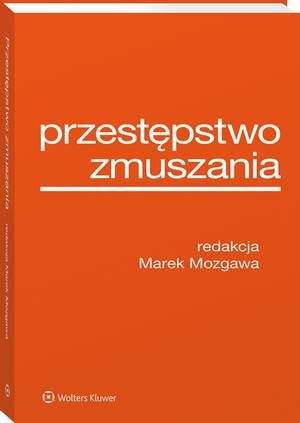Tytuł: Przestępstwo zmuszania
Autor: Marek Mozgawa
Wydawnictwo: Wolters Kluwer
Formaty: PDF