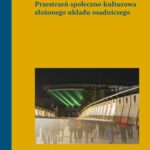 Przestrzeń społeczno-kulturowa złożonego układu osadniczego — okładka e-booka