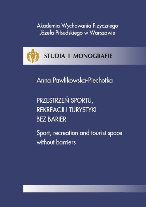 Tytuł: Przestrzeń sportu, rekreacji i turystyki bez barier
Autor: Anna Pawlikowska-Piechotka
Wydawnictwo: AWF Warszawa
Formaty: PDF