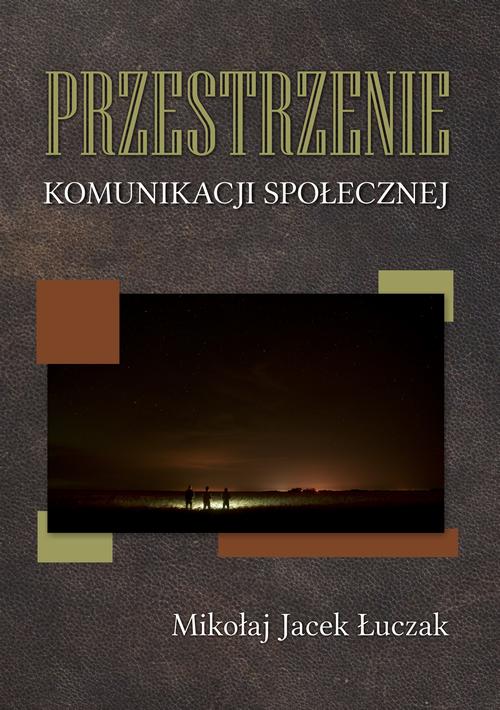 Tytuł: Przestrzenie komunikacji społecznej
Autor: Mikołaj Jacek Łuczak
Wydawnictwo: Uniwersytet Pomorski w Słupsku
Formaty: PDF