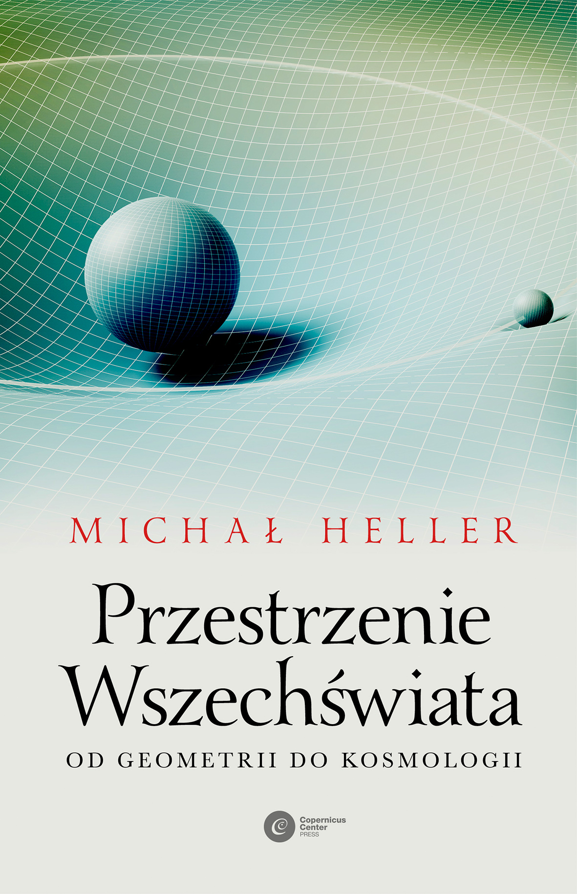 Tytuł: Przestrzenie Wszechświata. Od geometrii do kosmologii
Autor: Michał Heller
Wydawnictwo: Copernicus Center Press
Formaty: EPUB, MOBI