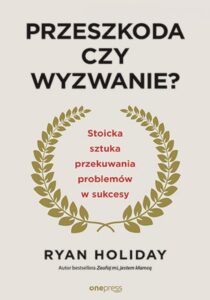 Tytuł: Przeszkoda czy wyzwanie? Stoicka sztuka przekuwania problemów w sukcesy
Autor: Ryan Holiday
Wydawnictwo: Onepress
Formaty: EPUB, PDF, MOBI
