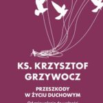 Tytuł: Przeszkody w życiu duchowym
Autor: Ks. Krzysztof Grzywocz
Wydawnictwo: WAM
Formaty: MOBI, EPUB