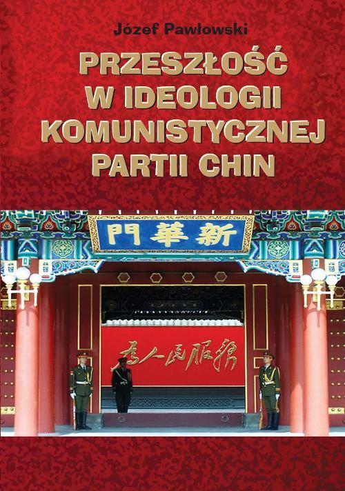 Tytuł: Przeszłość w ideologii Komunistycznej Partii Chin
Autor: Józef Pawłowski
Wydawnictwo: Wydawnictwa Uniwersytetu Warszawskiego
Formaty: PDF