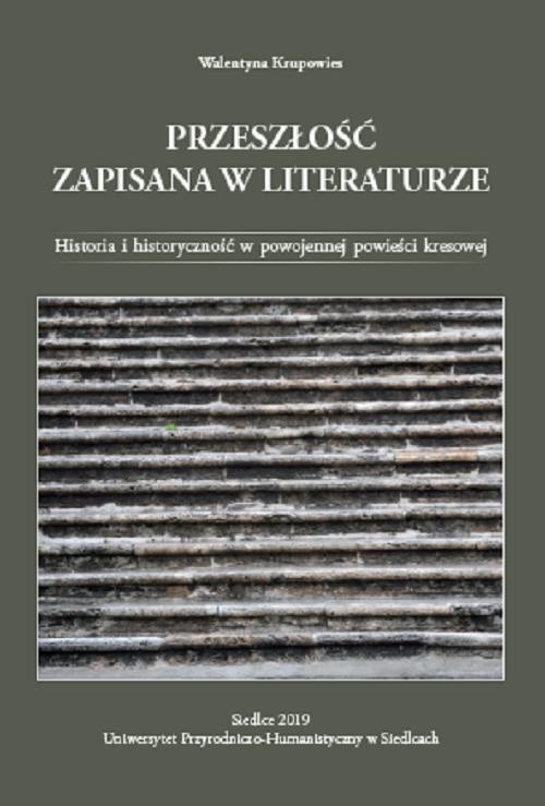 Tytuł: Przeszłość zapisana w literaturze. Historia i historyczność w powojennej powieści kresowej
Autor: Walentyna Krupowies
Wydawnictwo: Uniwersytet w Siedlcach
Formaty: PDF