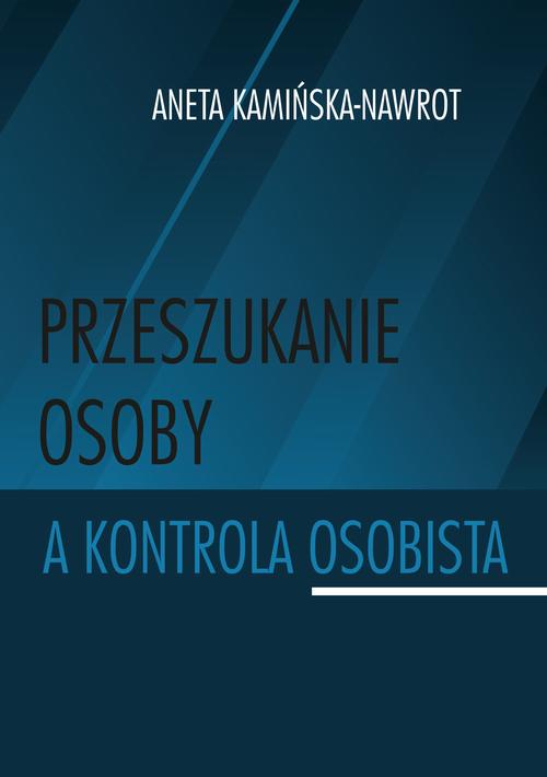 Tytuł: Przeszukanie osoby a kontrola osobista
Autor: Aneta Kamińska-Nawrot
Wydawnictwo: Uniwersytet Pomorski w Słupsku
Formaty: PDF