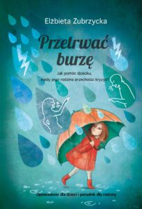 Tytuł: PRZETRWAĆ BURZĘ. Jak pomóc dziecku, gdy jego rodzina przechodzi kryzys?
Autor: Elżbieta Zubrzycka
Wydawnictwo: Gdańskie Wydawnictwo Psychologiczne Elżbieta Zubrzycka
Formaty: PDF