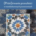 Tytuł:  (Prze)trwanie przeszłości w transkulturowych przestrzeniach
Autor: Aleksandra Boroń
Wydawnictwo: Uniwersytet im.Adama Mickiewicza w Poznaniu
Formaty: PDF