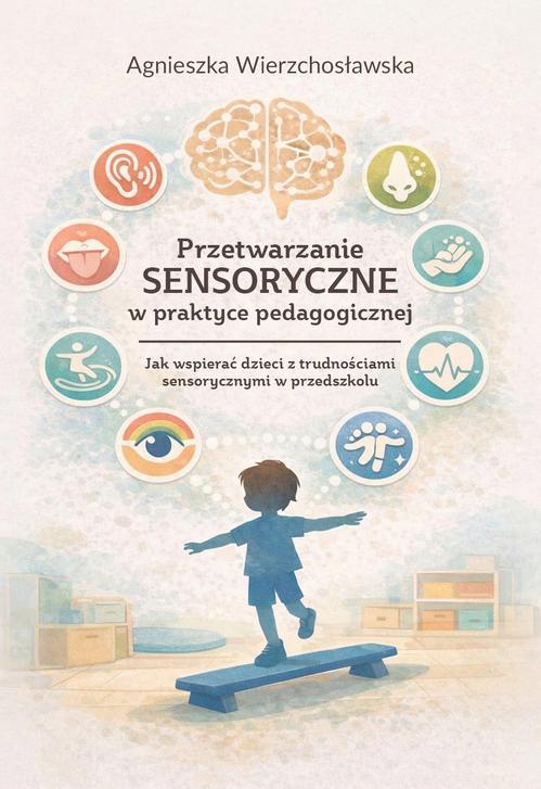 Tytuł: Przetwarzanie sensoryczne w praktyce pedagogicznej. Jak wspierać dzieci z trudnościami sensorycznymi w przedszkolu
Autor: Agnieszka Wierzchosławska
Wydawnictwo: Wydawnictwo Uniwersytetu Kazimierza Wielkiego w Bydgoszczy
Formaty: PDF