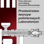 Tytuł: Przetwórstwo tworzyw polimerowych. Laboratorium
Autor: Krzysztof Wilczyński
Wydawnictwo: Oficyna Wydawnicza Politechniki Warszawskiej
Formaty: PDF