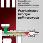 Tytuł: Przetwórstwo tworzyw polimerowych
Autor: Krzysztof Wilczyński
Wydawnictwo: Oficyna Wydawnicza Politechniki Warszawskiej
Formaty: PDF