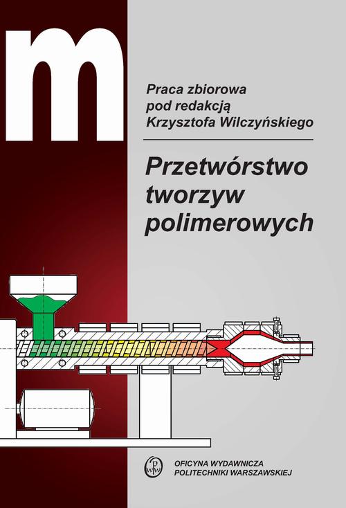 Tytuł: Przetwórstwo tworzyw polimerowych
Autor: Krzysztof Wilczyński
Wydawnictwo: Oficyna Wydawnicza Politechniki Warszawskiej
Formaty: PDF