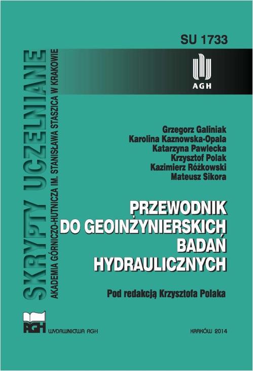 Tytuł: Przewodnik do geoinżynierskich badań hydraulicznych
Autor: Grzegorz Galiniak, Karolina Kaznowska-Opala, Katarzyna Pawlecka, Krzysztof Polak, Kazimierz Różkowski, Mateusz Sikora
Wydawnictwo: Wydawnictwa AGH
Formaty: PDF