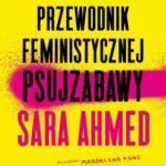 Tytuł: Przewodnik feministycznej psujzabawy
Autor: Sara Ahmed
Wydawnictwo: Wydawnictwo Krytyki Politycznej
Formaty: EPUB, MOBI