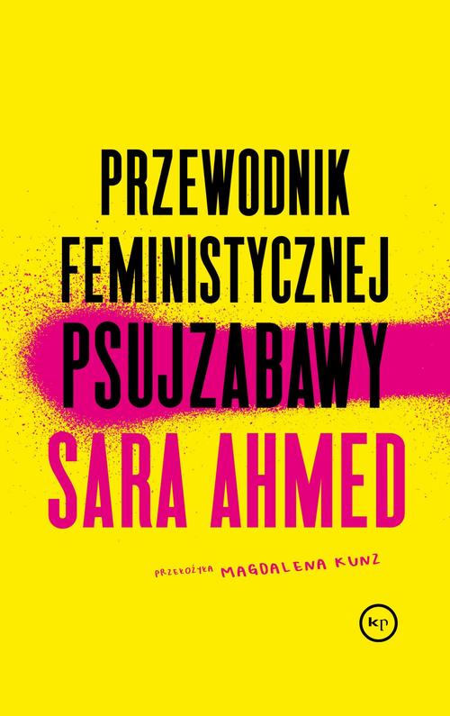 Tytuł: Przewodnik feministycznej psujzabawy
Autor: Sara Ahmed
Wydawnictwo: Wydawnictwo Krytyki Politycznej
Formaty: EPUB, MOBI