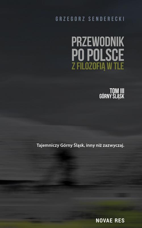 Przewodnik po Polsce z filozofią w tle. Tom III: Górny Śląsk — okładka e-booka