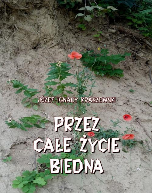 Tytuł: Przez całe życie biedna
Autor: Józef Ignacy Kraszewski
Wydawnictwo: Armoryka
Formaty: MOBI, EPUB