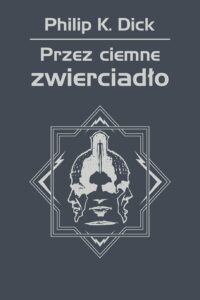 Tytuł: Przez ciemne zwierciadło
Autor: Philip K. Dick
Wydawnictwo: REBIS
Formaty: EPUB, MOBI