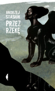 Tytuł: Przez rzekę
Autor: Andrzej Stasiuk
Wydawnictwo: Wydawnictwo Czarne
Formaty: EPUB, MOBI