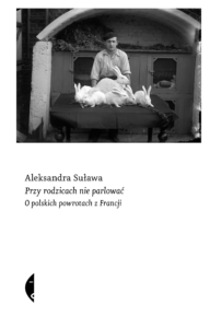 Tytuł: Przy rodzicach nie parlować. O polskich powrotach z Francji
Autor: Aleksandra Suława
Wydawnictwo: Wydawnictwo Czarne
Formaty: EPUB, MOBI