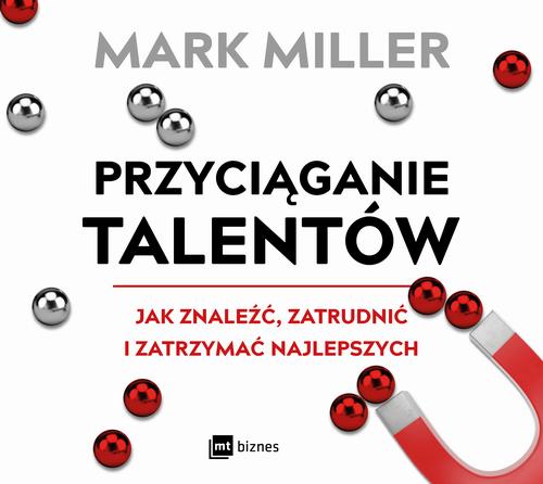 Tytuł: Przyciąganie talentów
Autor: Mark Miller
Wydawnictwo: MT Biznes
Formaty: MP3